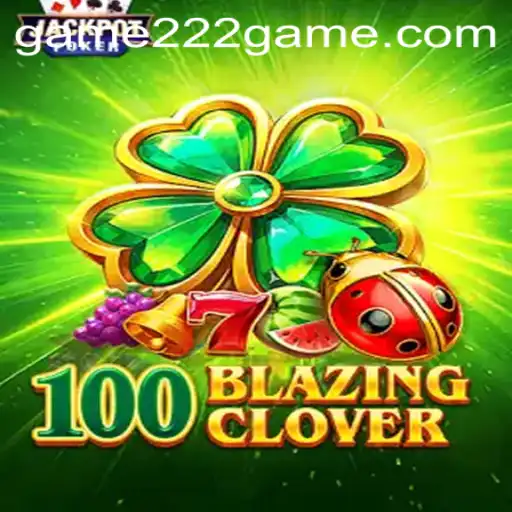 Exploring the Enchanting World of 100BlazingClover: A Unique Twist in the 222Game Universe